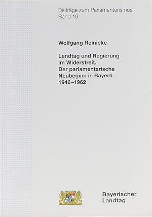 Bild des Verkufers fr Landtag und Regierung im Widerstreit. Der parlamentarische Neubeginn in Bayern 1946-1962. zum Verkauf von Antiquariat Held