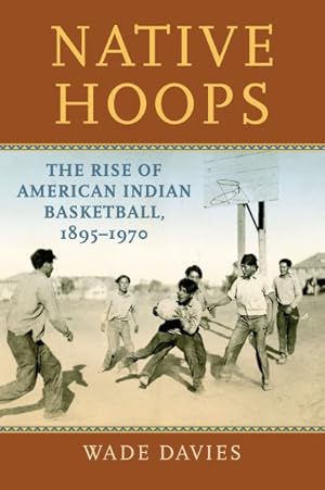 Seller image for Native Hoops : The Rise of American Indian Basketball, 1895-1970 for sale by GreatBookPrices