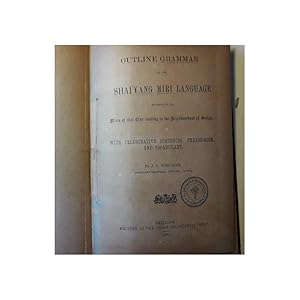 Seller image for OUTLINE GRAMMAR OF THE SHAIYANG MIRI LANGUAGE AS SPOKEN BY THE MIRIS OF THAT RESIDING IN THE NEIGHBOURHOOD OF SADIYA(1886) for sale by Invito alla Lettura