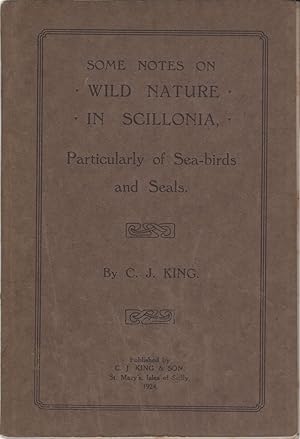 Seller image for SOME NOTES ON WILD NATURE IN SCILLONIA, PARTICULARLY OF SEA-BIRDS AND SEALS. By C.J. King. for sale by Coch-y-Bonddu Books Ltd