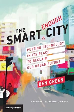 Image du vendeur pour Smart Enough City : Putting Technology in Its Place to Reclaim Our Urban Future mis en vente par GreatBookPrices