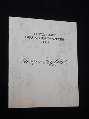 Festschrift Deutscher Tanzpreis 2003. Gregor Seyffert. Herausgegeben vom Deutschen Berufsverband ...