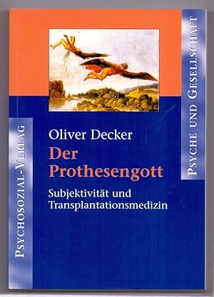 Der Prothesengott : Subjektivität und Transplantationsmedizin. Reihe Psyche und Gesellschaft