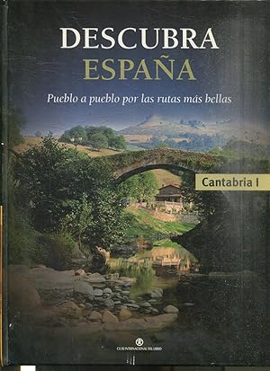 DESCUBRA ESPAÑA. CANTABRIA I. PUEBLO A PUEBLO POR LAS RUTAS MAS BELLAS.