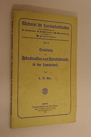 Erziehung zu Arbeitswillen und Arbeitsfreude in der Landarbeit. L. W. Ries / Bücherei für Landarb...