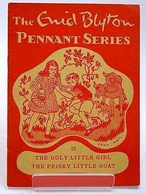 Immagine del venditore per THE ENID BLYTON PENNANT SERIES No. 22 THE UGLY LITTLE GIRL / THE FRISKY LITTLE GOAT venduto da Stella & Rose's Books, PBFA