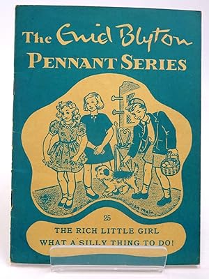 Seller image for THE ENID BLYTON PENNANT SERIES No. 25 THE RICH LITTLE GIRL / WHAT A SILLY THING TO DO! for sale by Stella & Rose's Books, PBFA