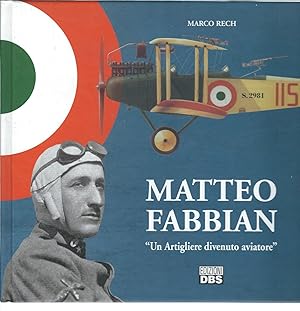 MATTEO FABBIAN - UN ARTIGLIERE DIVENUTO AVIATORE
