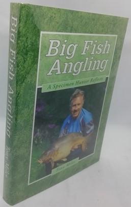 Big Fish Angling: A Specimen Hunter Reflects (Signed)