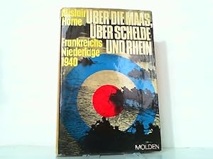 Über die Maas, über Schelde und Rhein. Frankreichs Niedelage 1940.