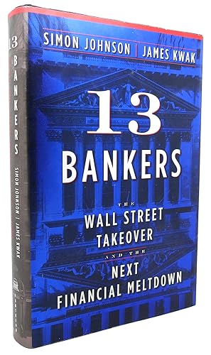 Imagen del vendedor de 13 BANKERS The Wall Street Takeover and the Next Financial Meltdown a la venta por Rare Book Cellar