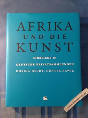 Afrika und die Kunst : Einblicke in deutsche Privatsammlungen. hrsg. von Dorina Hecht und Günter ...