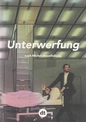 Bild des Verkufers fr Unterwerfung. Nach dem Roman von Michel Houellebecq. . In d. fassung von David heiligers u. Stephan Kimmig. zum Verkauf von Fundus-Online GbR Borkert Schwarz Zerfa