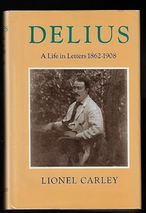 Delius: A Life in Letters, 1862-1908