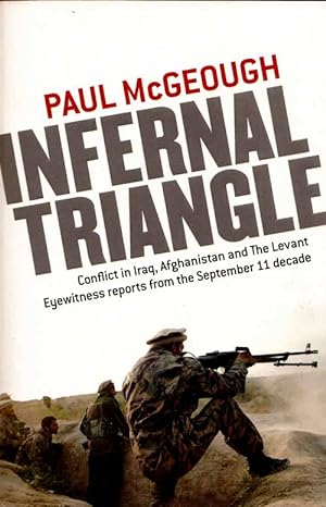 Bild des Verkufers fr Infernal Triangle. Conflict in Iraq, Afghanistan and The Levant Eyewitness reports from the September 11 decade zum Verkauf von Adelaide Booksellers
