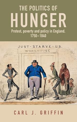 Imagen del vendedor de Politics of Hunger : Protest, Poverty and Policy in England, c.1750-c.1840 a la venta por GreatBookPrices