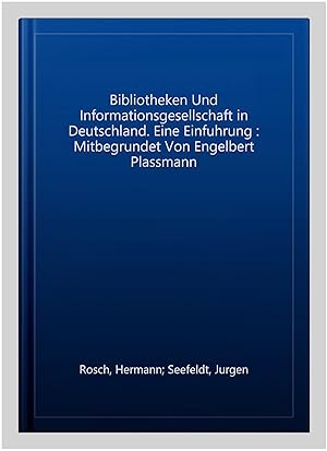 Immagine del venditore per Bibliotheken Und Informationsgesellschaft in Deutschland. Eine Einfuhrung : Mitbegrundet Von Engelbert Plassmann -Language: german venduto da GreatBookPrices