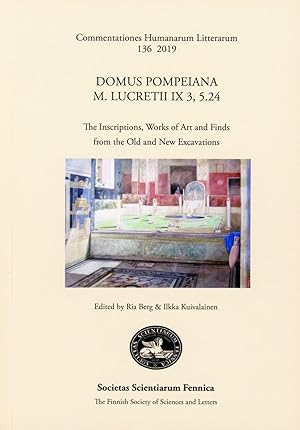 Domus Pompeiana M. Lucretii IX 3, 5.24. The Inscriptions, Works of Art and Finds from the Old and...