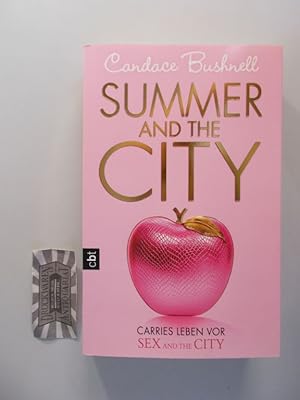 Bild des Verkufers fr Summer and the City: Carries Leben vor Sex and the City. Aus dem amerikan. Engl. von Katarina Ganslandt und Anja Galic. zum Verkauf von Druckwaren Antiquariat