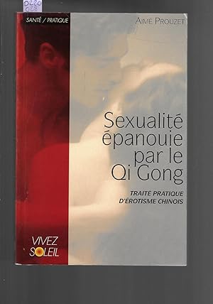 Bild des Verkufers fr Sexualit panouie par le Qi Gong : Trait pratique d'rotisme chinois zum Verkauf von Bouquinerie Le Fouineur