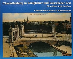 Charlottenburg. Band I: Charlottenburg in königlicher und kaiserlicher Zeit. Die reichste Stadt P...