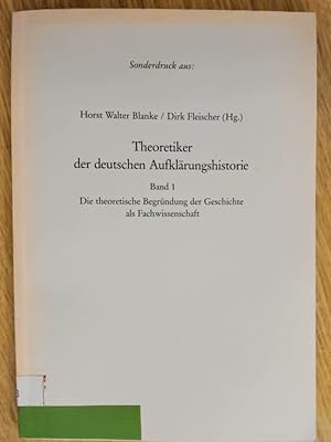 Seller image for Theoretiker der deutschen Aufklrungshistorie. Band 1: Die theoretische Begrndung der Geschichte als Fachwissenschaft. (Nur dieser Band). for sale by avelibro OHG