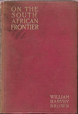 On The South African Frontier The Adventures and Observations of an American in Mashonaland and M...