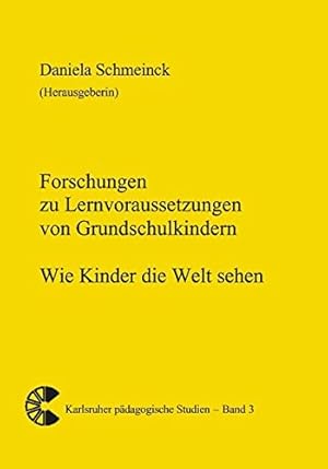 Forschungen zu Lernvoraussetzungen von Grundschulkindern : Wie Kinder die Welt sehen. ( = Karlsru...