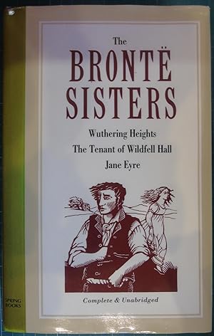 Imagen del vendedor de The Bronte Sisters: Wuthering Heights, The Tenant Of Wildfell Hall, Jane Eyre (Complete & Unabridged) a la venta por Hanselled Books