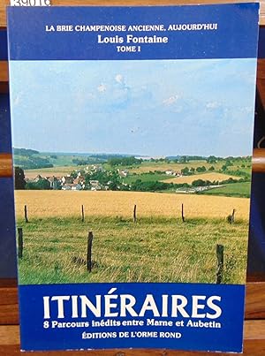 Itinéraires : 8 parcours inédits entre Marne et Aubetin. Tome 1