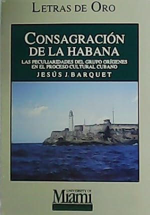 Seller image for Consagracin de la Habana. Las peculiaridades del grupo orgenes en el proceso cultural cubano. for sale by Librera y Editorial Renacimiento, S.A.