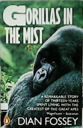 Seller image for Gorillas in the mist. A remarkable story of thirteen years spent living with the greatest of the great apes. for sale by Librería y Editorial Renacimiento, S.A.
