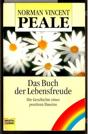 Das Buch der Lebensfreude : Die Geschichte eines positiven Daseins. Norman Vincent Peale. Aus dem...