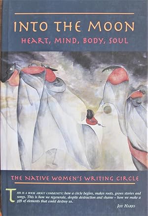 Seller image for Into the Moon. Heart, Mind, Body, Soul, the Native Women's Writing Circle for sale by Ken Jackson