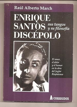 ENRIQUE SANTOS DISCEPOLO. SUS TANGOS Y SU FILOSOFIA