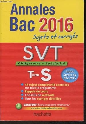 Image du vendeur pour Annales Bac 2016- sujets et corrigs- Sciences de la Vie et de la Terre(obligatoire + spcialit) - Term S- Sommaire: Se prparer  l'preuve du Bac, S'entrainer sur les sujets, Le domaine continental et sa dynamique, etc. mis en vente par Le-Livre