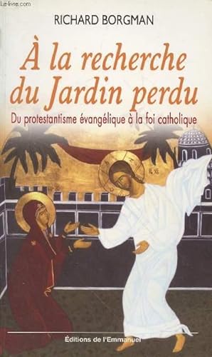 Bild des Verkufers fr A la recherche du jardin perdu : Du protestantisme vanglique  la fois catholique zum Verkauf von Le-Livre