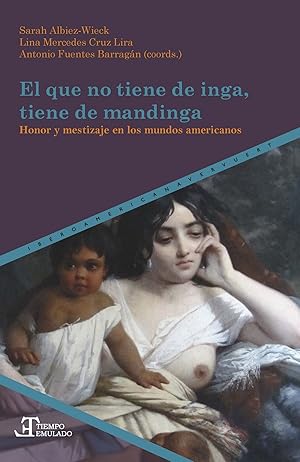 Seller image for El que no tiene de inga, tiene de mandinga honor y mestizaje en los mundos americanos for sale by Imosver