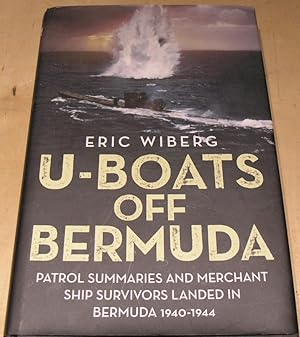 Image du vendeur pour U-Boats off Bermuda: Patrol Summaries and Merchant Ship Survivors Landed in Bermuda 1940-1944 mis en vente par powellbooks Somerset UK.