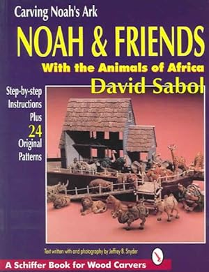Imagen del vendedor de Carving Noah's Ark : Noah & Friends, With the Animals of Africa a la venta por GreatBookPrices