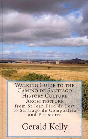 Seller image for Walking Guide to the Camino De Santiago History Culture Architecture : From St Jean Pied De Port to Santiago De Compostela and Finisterre for sale by GreatBookPrices