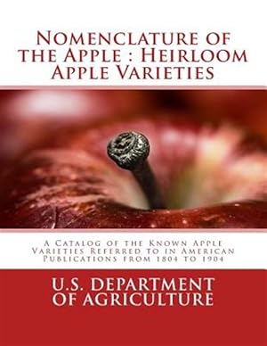 Seller image for Nomenclature of the Apple : Heirloom Apple Varieties; a Catalog of the Known Apple Varieties Referred to in American Publications from 1804 to 1904 for sale by GreatBookPrices