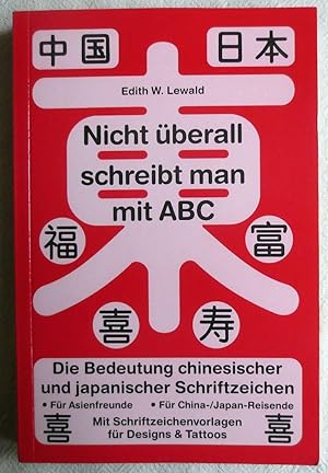 Nicht überall schreibt man mit ABC : die Bedeutung chinesischer und japanischer Schriftzeichen ; ...