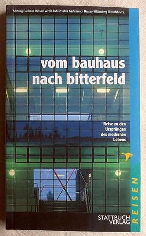 Imagen del vendedor de Vom Bauhaus nach Bitterfeld : Reise zu den Ursprngen des modernen Lebens a la venta por VersandAntiquariat Claus Sydow