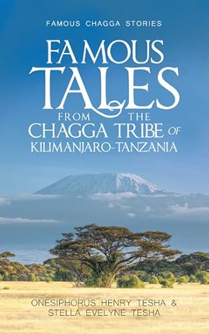 Image du vendeur pour Famous Tales from the Chagga Tribe of Kilimanjaro-tanzania : Famous Chagga Stories mis en vente par GreatBookPrices