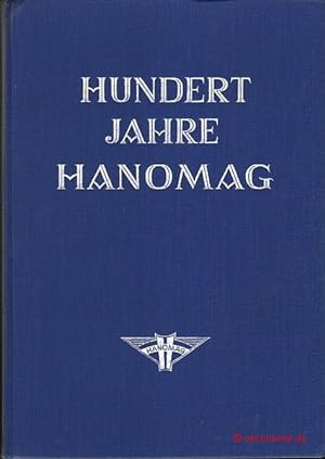 Hundert Jahre Hanomag. Geschichte der Hannoverschen Maschinen-Bau-Aktiengesellschaft vormals Geor...