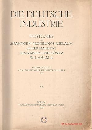 Die deutsche Industrie. Festgabe zum 25jährigen Regierungs-Jubiläum seiner Majestät des Kaisers u...