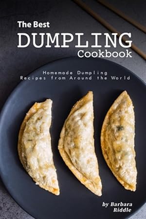 Seller image for The Best Dumpling Cookbook: Homemade Dumpling Recipes from Around the World for sale by GreatBookPrices