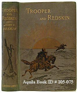 Trooper and Redskin in the Far Northwest. Recollections of Life in the North-West Mounted Police,...