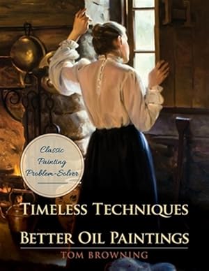 Seller image for Timeless Techniques for Better Oil Paintings for sale by GreatBookPrices